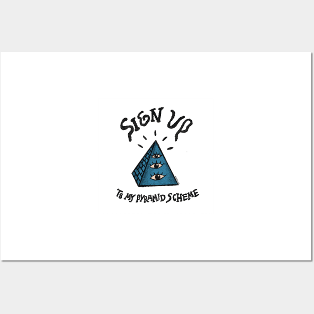 Sign Up To My Pyramid Scheme Wall Art by alowerclass